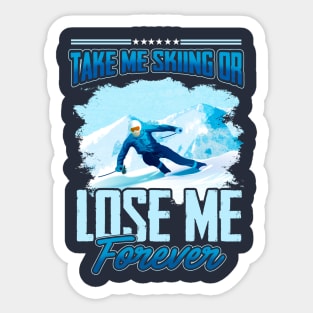 Take Me Skiing Or Lose Me Forever Sticker